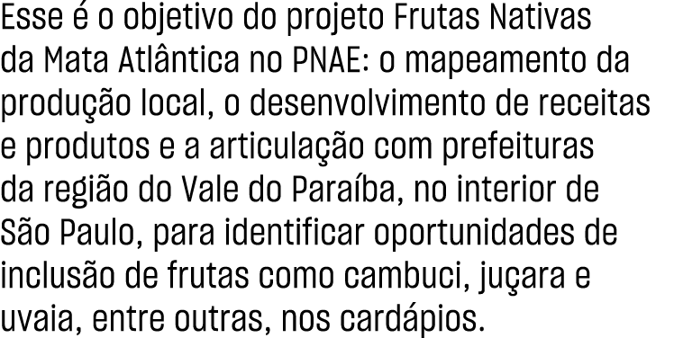 Esse  o objetivo do projeto Frutas Nativas da Mata Atl ntica no PNAE: o mapeamento da produ  o local, o desenvolvime...