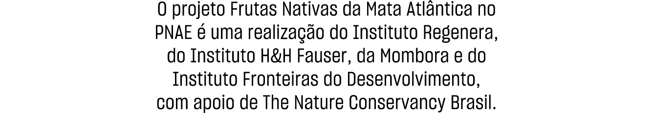 O projeto Frutas Nativas da Mata Atl ntica no PNAE  uma realiza  o do Instituto Regenera, do Instituto H&H Fauser, d...